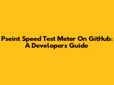 Pseint Speed Test Meter On GitHub: A Developer's Guide