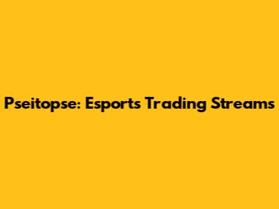 Pseitopse: Esports Trading Streams