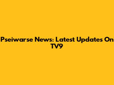 Pseiwarse News: Latest Updates On TV9