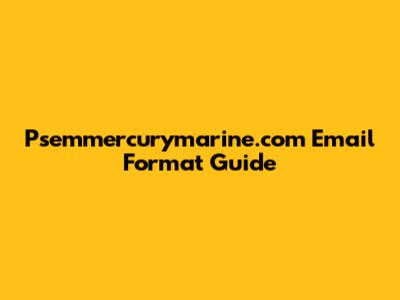 Psemmercurymarine.com Email Format Guide