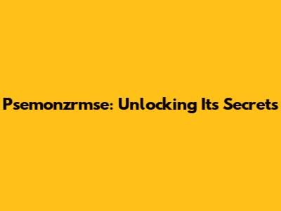 Psemonzrmse: Unlocking Its Secrets