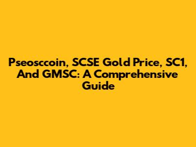 Pseosccoin, SCSE Gold Price, SC1, And GMSC: A Comprehensive Guide