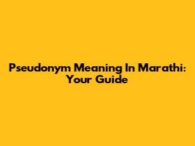 Pseudonym Meaning In Marathi: Your Guide