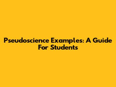 Pseudoscience Examples: A Guide For Students