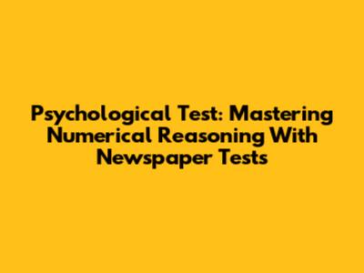 Psychological Test: Mastering Numerical Reasoning With Newspaper Tests