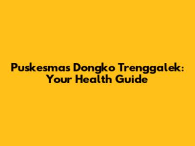 Puskesmas Dongko Trenggalek: Your Health Guide