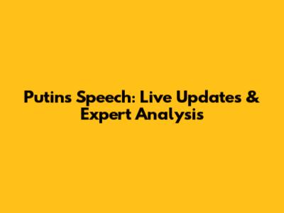 Putin's Speech: Live Updates & Expert Analysis