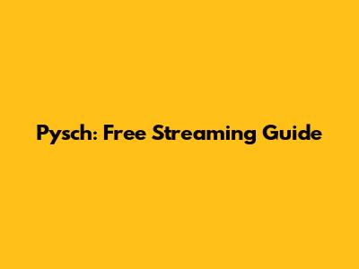 Pysch: Free Streaming Guide