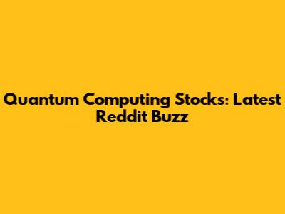 Quantum Computing Stocks: Latest Reddit Buzz