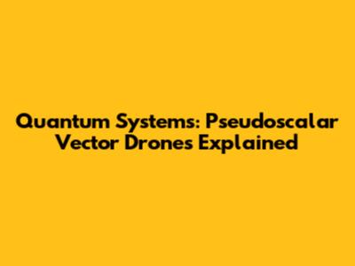 Quantum Systems: Pseudoscalar Vector Drones Explained