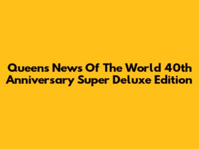 Queen's 'News Of The World' 40th Anniversary Super Deluxe Edition
