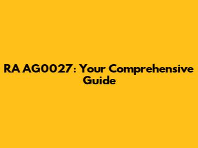 RA AG0027: Your Comprehensive Guide