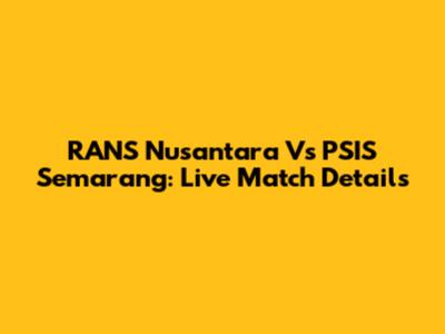 RANS Nusantara Vs PSIS Semarang: Live Match Details