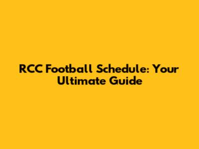 RCC Football Schedule: Your Ultimate Guide