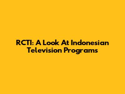 RCTI: A Look At Indonesian Television Programs