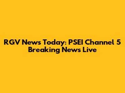 RGV News Today: PSEI Channel 5 Breaking News Live