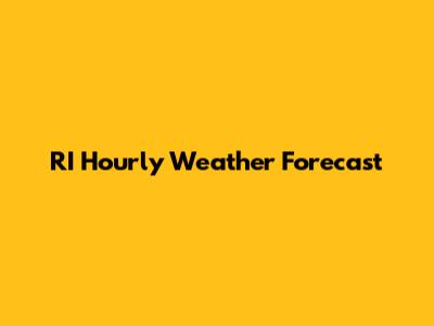 RI Hourly Weather Forecast