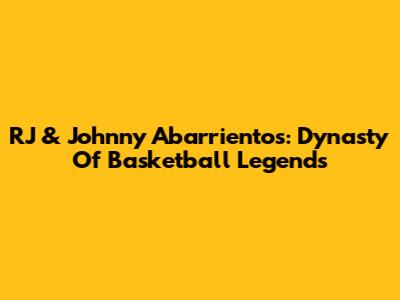 RJ & Johnny Abarrientos: Dynasty Of Basketball Legends