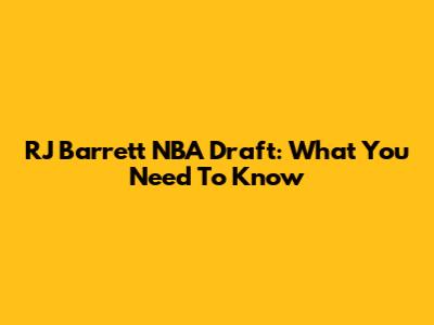 RJ Barrett NBA Draft: What You Need To Know