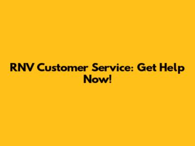 RNV Customer Service: Get Help Now!