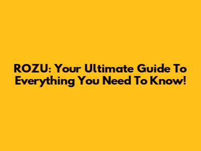 ROZU: Your Ultimate Guide To Everything You Need To Know!