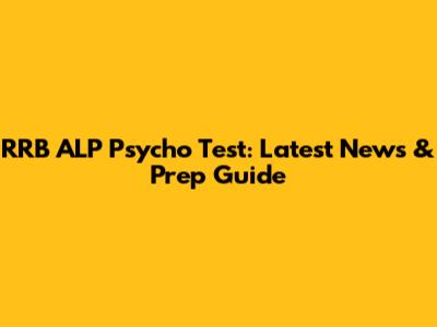RRB ALP Psycho Test: Latest News & Prep Guide