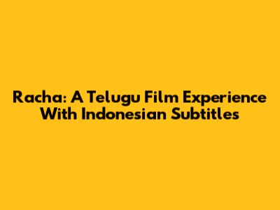 Racha: A Telugu Film Experience With Indonesian Subtitles