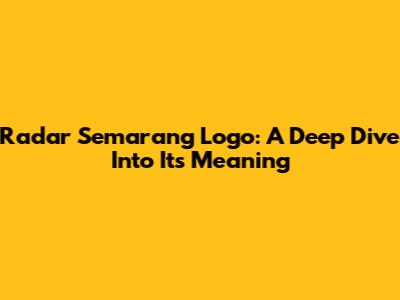 Radar Semarang Logo: A Deep Dive Into Its Meaning