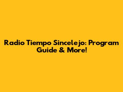 Radio Tiempo Sincelejo: Program Guide & More!