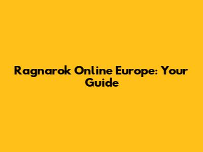 Ragnarok Online Europe: Your Guide