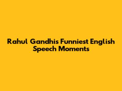 Rahul Gandhi's Funniest English Speech Moments