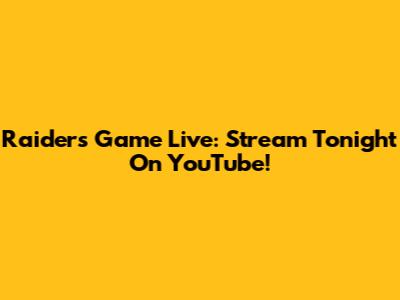 Raiders Game Live: Stream Tonight On YouTube!