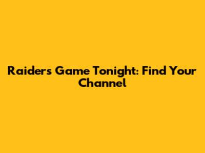 Raiders Game Tonight: Find Your Channel