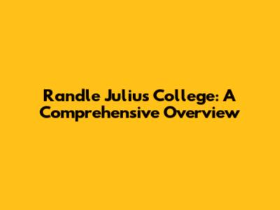Randle Julius College: A Comprehensive Overview