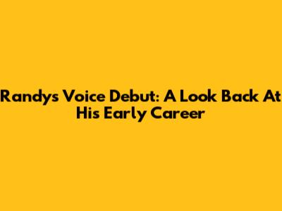Randy's Voice Debut: A Look Back At His Early Career