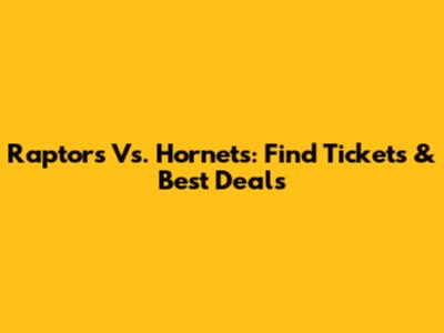 Raptors Vs. Hornets: Find Tickets & Best Deals