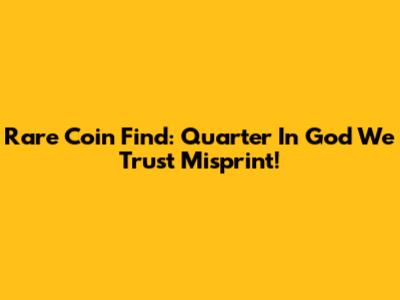 Rare Coin Find: Quarter In God We Trust Misprint!