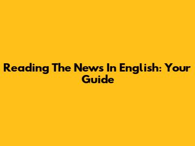 Reading The News In English: Your Guide