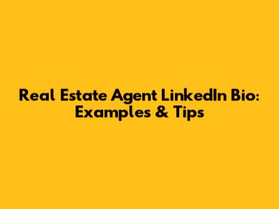 Real Estate Agent LinkedIn Bio: Examples & Tips