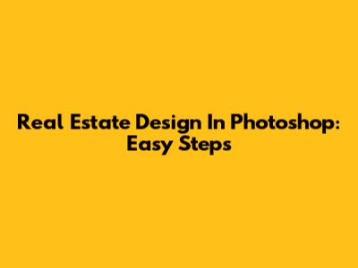 Real Estate Design In Photoshop: Easy Steps