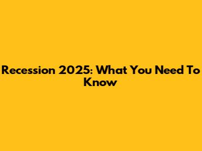 Recession 2025: What You Need To Know