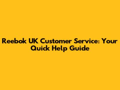 Reebok UK Customer Service: Your Quick Help Guide