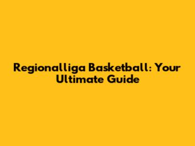 Regionalliga Basketball: Your Ultimate Guide