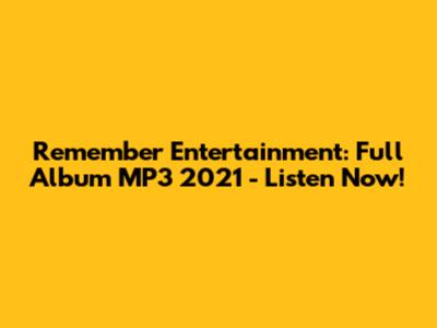 Remember Entertainment: Full Album MP3 2021 - Listen Now!