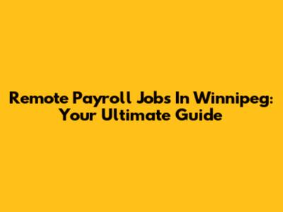 Remote Payroll Jobs In Winnipeg: Your Ultimate Guide
