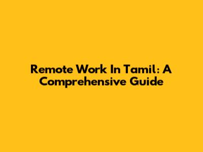 Remote Work In Tamil: A Comprehensive Guide