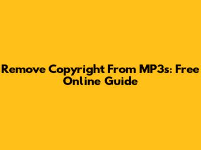 Remove Copyright From MP3s: Free Online Guide