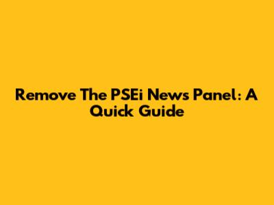 Remove The PSEi News Panel: A Quick Guide