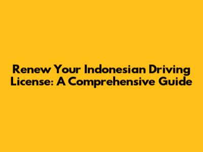 Renew Your Indonesian Driving License: A Comprehensive Guide