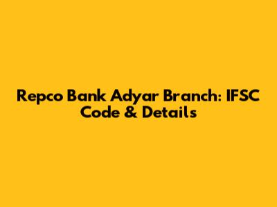 Repco Bank Adyar Branch: IFSC Code & Details